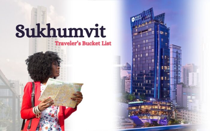 Sukhumvit Traveler’s Bucket List